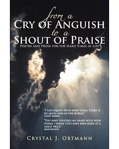 From a Cry of Anguish to a Shout of Praise: Poetry and Prose for the Hard Times in Life