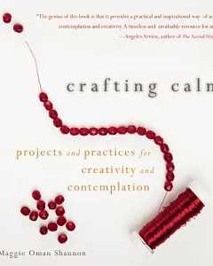 Crafting Calm: Projects and Practices for Creativity and Contemplation