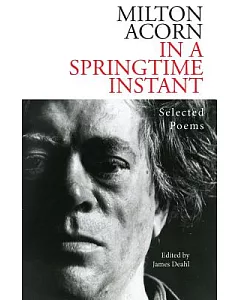 In a Springtime Instant: The Selected Poems of Milton acorn 1950-1986
