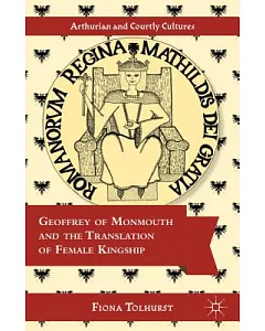 Geoffrey of Monmouth and the Translation of Female Kingship