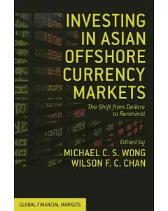 Investing in Asian Offshore Currency Markets: The Shift from Dollars to Renminbi
