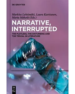 Narrative, Interrupted: The Plotless, the Disturbing and the Trivial in Literature