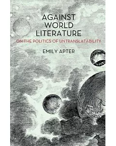 Against World Literature: On the Politics of Untranslatability