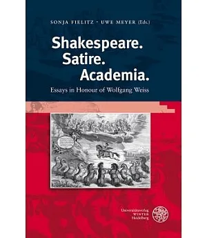 Shakespeare, Satire, Academia: Essays in Honour of Wolfgang Weiss