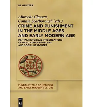 Crime and Punishment in the Middle Ages and Early Modern Age: Mental-Historical Investigations of Basic Human Problems and Socia