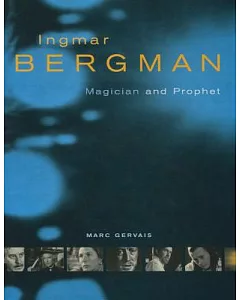 Ingmar Bergman: Magician and Prophet