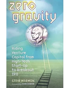 Zero Gravity: Riding Venture Capital from High-Tech StartUup to Breakout IPO: Library Edition
