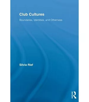 Club Cultures: Boundaries, Identities, and Otherness
