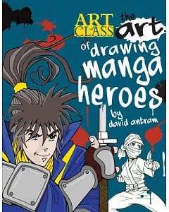 The Art of Drawing Manga Heroes