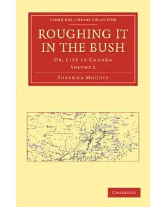 Roughing It in the Bush: Or, Life in Canada