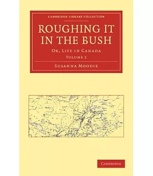 Roughing It in the Bush: Or, Life in Canada