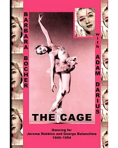 The Cage: Dancing for Jerome Robbins and George Balanchine, 1949-1954