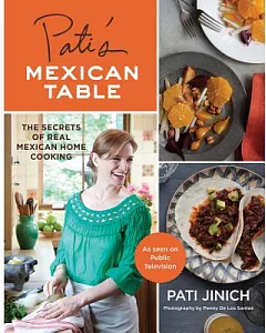 Pati’s Mexican Table: The Secrets of Real Mexican Home Cooking