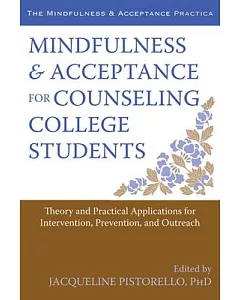 Mindfulness & Acceptance for Counseling College Students: Theory and Practical Applications for Intervention, Prevention, & Outr