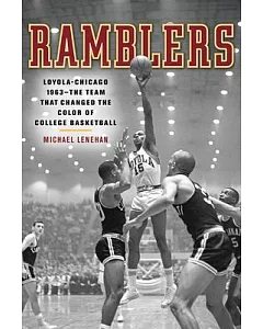 Ramblers: Loyola Chicago 1963 - the Team That Changed the Color of College Basketball