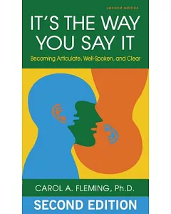It’s the Way You Say It: Becoming Articulate, Well-spoken, and Clear