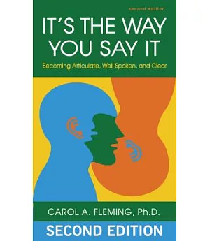 It’s the Way You Say It: Becoming Articulate, Well-spoken, and Clear