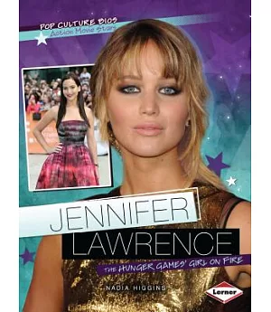 Jennifer Lawrence: The Hunger Games’ Girl on Fire