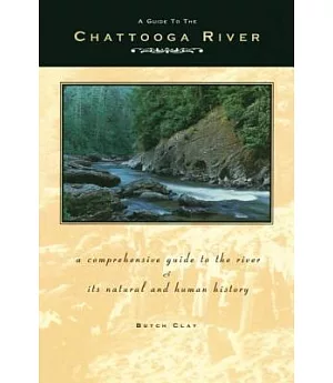 A Guide to the Chattooga River: A Comprehensive Guide to the River and Its Natural and Human History