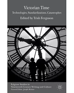 Victorian Time: Technologies, Standardizations, Catastrophes