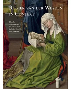 Rogier Van Der Weyden in Context: Papers Presented at the Seventeenth Symposium for the Study of Underdrawing and Technology in