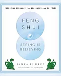 Feng Shui: Seeing Is Believing: Essential Geomancy for Beginners and Skeptics
