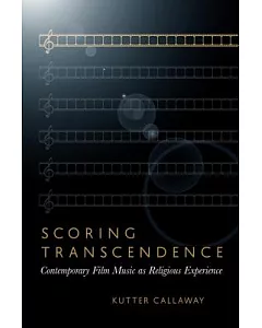 Scoring Transcendence: Contemporary Film Music As Religious Experience