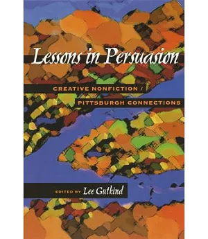 Lessons in Persuasion: Creative Nonfiction/Pittsburgh Connections