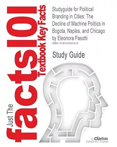 textbook Outlines, Highlights, and Practice Quizzes for Political Branding in Cities by Eleonara Pasotti: The Decline of Machine