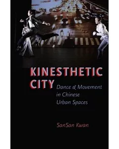 Kinesthetic City: Dance and Movement in Chinese Urban Spaces