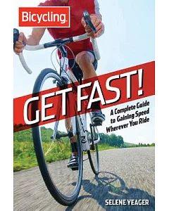 Get Fast!: A Complete Guide to Gaining Speed Wherever You Ride