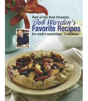 Bob Warden’s Favorite Recipes for Cook’s Essentials Cookware