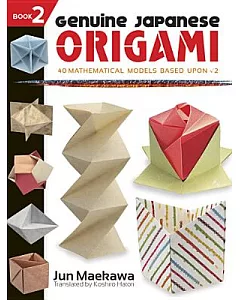 Genuine Japanese Origami: 34 Mathematical Models Based upon the Square Root of 2