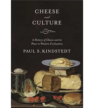 Cheese and Culture: A History of Cheese and Its Place in Western Civilization