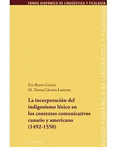 La Incorporacion Del Indigenismo Lexico En Los Contextos Comunicativos Canario Y Americano (1492-1550): The Incorporation of Lex
