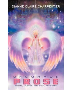 Uncommon Prose: Poems, Quotes, and Soul Antidotes