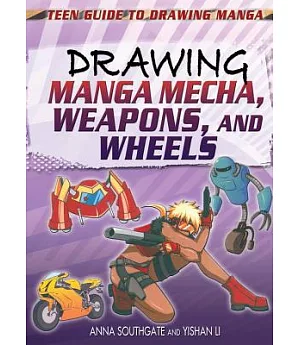 Drawing Manga Mecha, Weapons, and Wheels