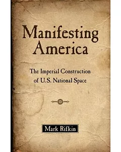 Manifesting America: The Imperial Construction of U.S. National Space