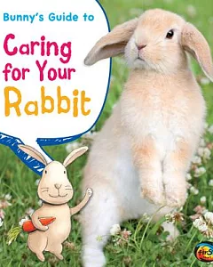 Bunny’s Guide to Caring for Your Rabbit