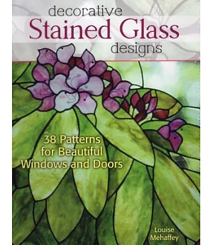 Decorative Stained Glass Designs: 38 Patterns for Beautiful Windows and Doors