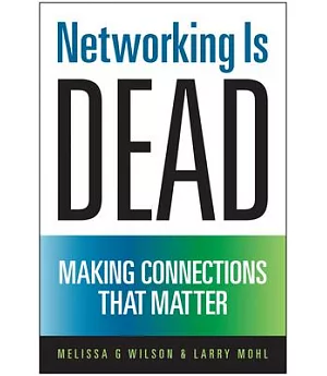 Networking Is Dead: Making Connections That Matter