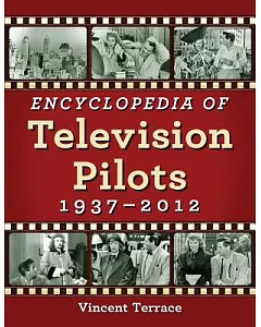 Encyclopedia of Television Pilots: 1937-2012