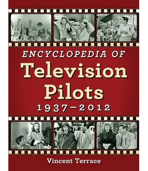 Encyclopedia of Television Pilots: 1937-2012