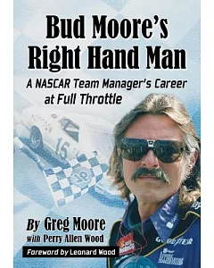 Bud Moore’s Right Hand Man: A NASCAR Team Manager’s Career at Full Throttle
