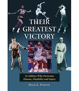 Their Greatest Victory: 24 Athletes Who Overcame Disease, Disability and Injury