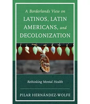A Borderland’s View on Latinos, Latin Americans, and Decolonization: Rethinking Mental Health