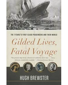 Gilded Lives, Fatal Voyage: The Titanic’s First-Class Passengers and Their World