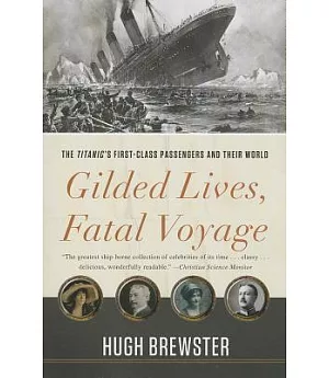 Gilded Lives, Fatal Voyage: The Titanic’s First-Class Passengers and Their World