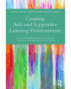 Creating Safe and Supportive Learning Environments: A Guide for Working With Lesbian, Gay, Bisexual, Transgender, and Questionin
