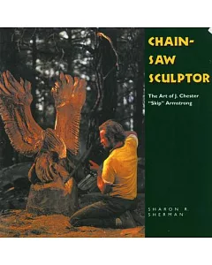 Chainsaw Sculptor: The Art of J. Chester 